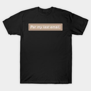 Per my last email, - Tan T-Shirt